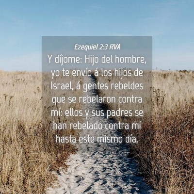 Picture 04 - Ezequiel 2:3 RVA - Y díjome: Hijo del hombre, yo te envío á los - Bible Verse Picture