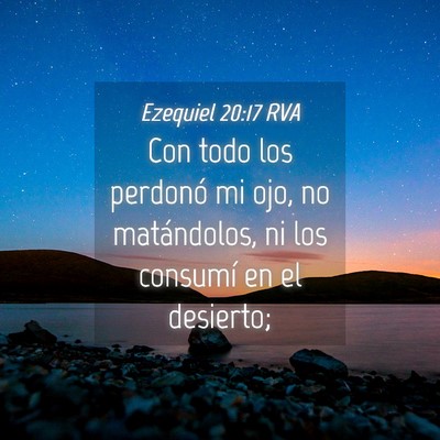 Picture 04 - Ezequiel 20:17 RVA - Con todo los perdonó mi ojo, no matándolos, ni - Bible Verse Picture