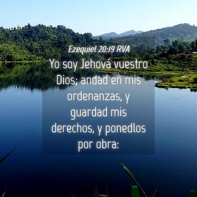 Picture 04 - Ezequiel 20:19 RVA - Yo soy Jehová vuestro Dios; andad en mis - Bible Verse Picture