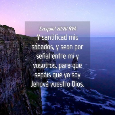 Picture 04 - Ezequiel 20:20 RVA - Y santificad mis sábados, y sean por señal - Bible Verse Picture