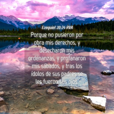 Picture 04 - Ezequiel 20:24 RVA - Porque no pusieron por obra mis derechos, y - Bible Verse Picture