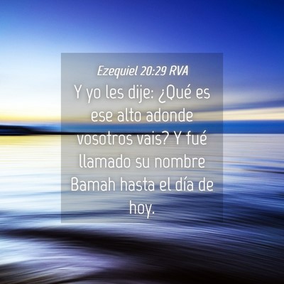Picture 04 - Ezequiel 20:29 RVA - Y yo les dije: ¿Qué es ese alto adonde vosotros - Bible Verse Picture