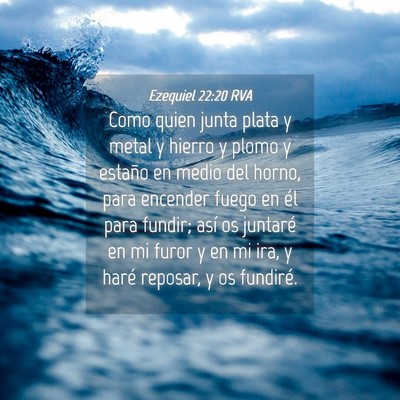 Picture 04 - Ezequiel 22:20 RVA - Como quien junta plata y metal y hierro y plomo y - Bible Verse Picture