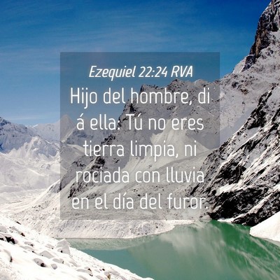 Picture 04 - Ezequiel 22:24 RVA - Hijo del hombre, di á ella: Tú no eres tierra - Bible Verse Picture