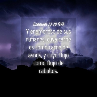 Picture 04 - Ezequiel 23:20 RVA - Y enamoróse de sus rufianes, cuya carne es como - Bible Verse Picture