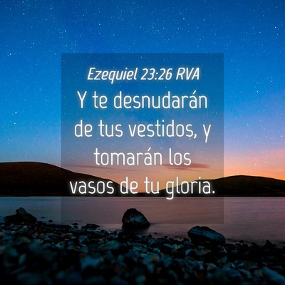 Picture 04 - Ezequiel 23:26 RVA - Y te desnudarán de tus vestidos, y tomarán los - Bible Verse Picture