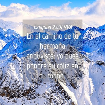 Picture 04 - Ezequiel 23:31 RVA - En el camino de tu hermana anduviste: yo pues - Bible Verse Picture