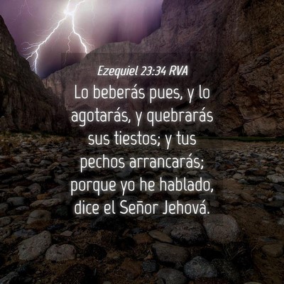 Picture 04 - Ezequiel 23:34 RVA - Lo beberás pues, y lo agotarás, y quebrarás - Bible Verse Picture