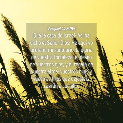 Picture 04 - Ezequiel 24:21 RVA - Di á la casa de Israel: Así ha dicho el Señor - Bible Verse Picture