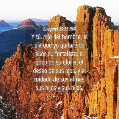 Picture 04 - Ezequiel 24:25 RVA - Y tú, hijo del hombre, el día que yo quitaré - Bible Verse Picture