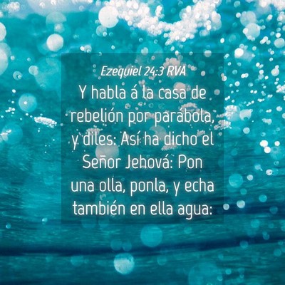 Picture 04 - Ezequiel 24:3 RVA - Y habla á la casa de rebelión por parábola, y - Bible Verse Picture