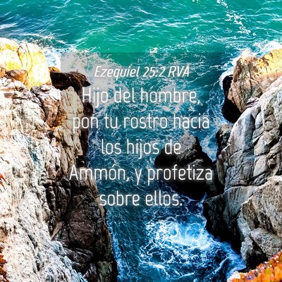 Picture 04 - Ezequiel 25:2 RVA - Hijo del hombre, pon tu rostro hacia los hijos de - Bible Verse Picture