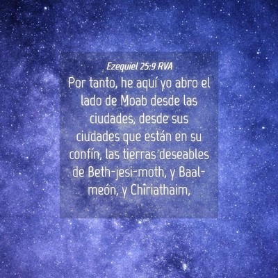 Picture 04 - Ezequiel 25:9 RVA - Por tanto, he aquí yo abro el lado de Moab desde - Bible Verse Picture
