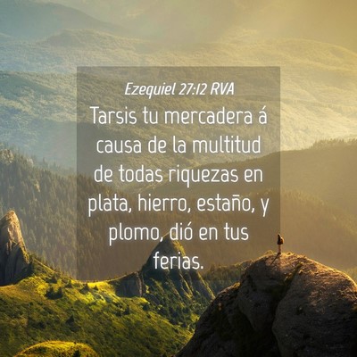 Picture 04 - Ezequiel 27:12 RVA - Tarsis tu mercadera á causa de la multitud de - Bible Verse Picture