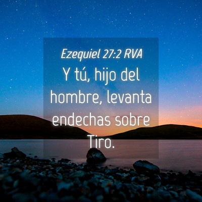 Picture 04 - Ezequiel 27:2 RVA - Y tú, hijo del hombre, levanta endechas sobre - Bible Verse Picture