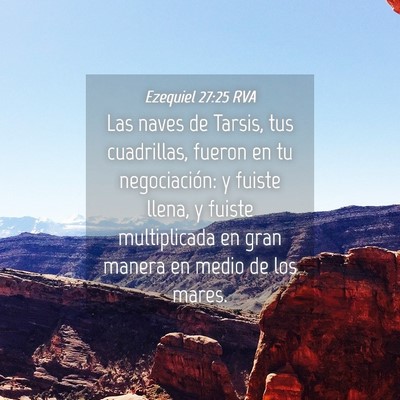 Picture 04 - Ezequiel 27:25 RVA - Las naves de Tarsis, tus cuadrillas, fueron en tu - Bible Verse Picture