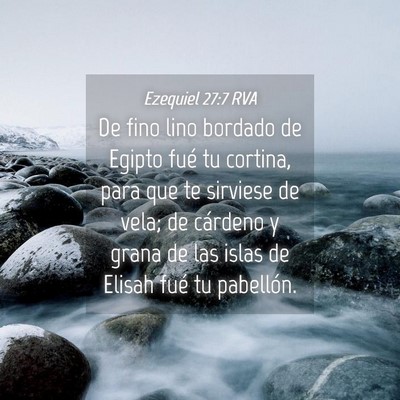 Picture 04 - Ezequiel 27:7 RVA - De fino lino bordado de Egipto fué tu cortina, - Bible Verse Picture