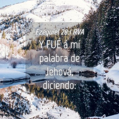 Picture 04 - Ezequiel 28:1 RVA - Y FUÉ á mí palabra de Jehová, - Bible Verse Picture