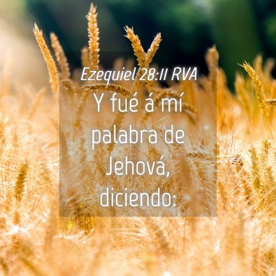 Picture 04 - Ezequiel 28:11 RVA - Y fué á mí palabra de Jehová, - Bible Verse Picture
