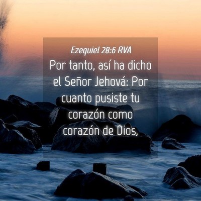 Picture 04 - Ezequiel 28:6 RVA - Por tanto, así ha dicho el Señor Jehová: Por - Bible Verse Picture
