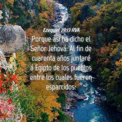 Picture 04 - Ezequiel 29:13 RVA - Porque así ha dicho el Señor Jehová: Al fin de - Bible Verse Picture