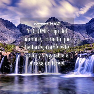 Picture 04 - Ezequiel 3:1 RVA - Y DIJOME: Hijo del hombre, come lo que hallares; - Bible Verse Picture