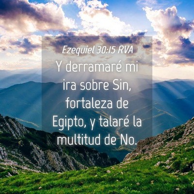 Picture 04 - Ezequiel 30:15 RVA - Y derramaré mi ira sobre Sin, fortaleza de - Bible Verse Picture