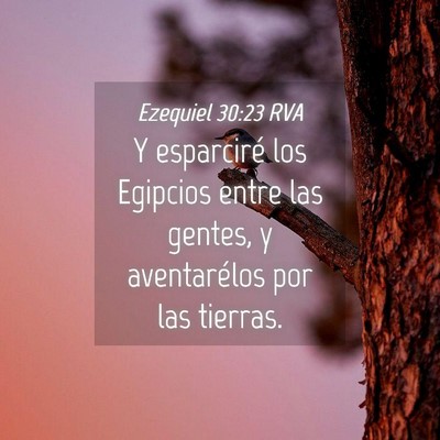 Picture 04 - Ezequiel 30:23 RVA - Y esparciré los Egipcios entre las gentes, y - Bible Verse Picture