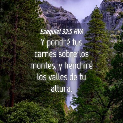 Picture 04 - Ezequiel 32:5 RVA - Y pondré tus carnes sobre los montes, y - Bible Verse Picture