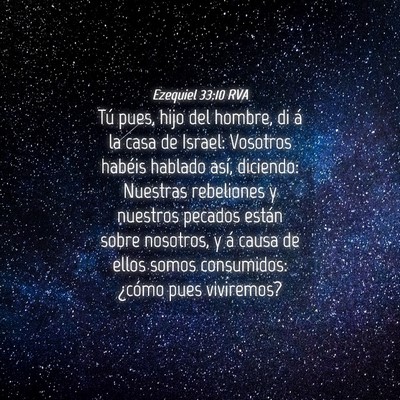 Picture 04 - Ezequiel 33:10 RVA - Tú pues, hijo del hombre, di á la casa de - Bible Verse Picture