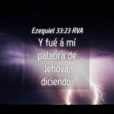 Picture 04 - Ezequiel 33:23 RVA - Y fué á mí palabra de Jehová, - Bible Verse Picture