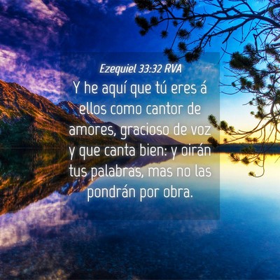 Picture 04 - Ezequiel 33:32 RVA - Y he aquí que tú eres á ellos como cantor de - Bible Verse Picture