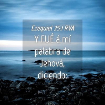 Picture 04 - Ezequiel 35:1 RVA - Y FUÉ á mí palabra de Jehová, - Bible Verse Picture
