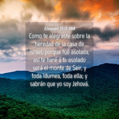 Picture 04 - Ezequiel 35:15 RVA - Como te alegraste sobre la heredad de la casa de - Bible Verse Picture
