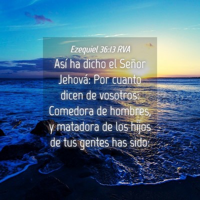 Picture 04 - Ezequiel 36:13 RVA - Así ha dicho el Señor Jehová: Por cuanto dicen - Bible Verse Picture