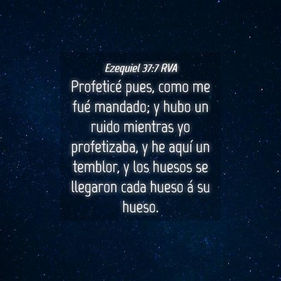 Picture 04 - Ezequiel 37:7 RVA - Profeticé pues, como me fué mandado; y hubo un - Bible Verse Picture
