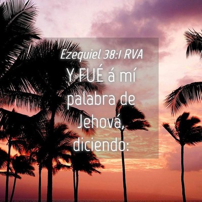 Picture 04 - Ezequiel 38:1 RVA - Y FUÉ á mí palabra de Jehová, - Bible Verse Picture