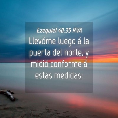 Picture 04 - Ezequiel 40:35 RVA - Llevóme luego á la puerta del norte, y midió - Bible Verse Picture