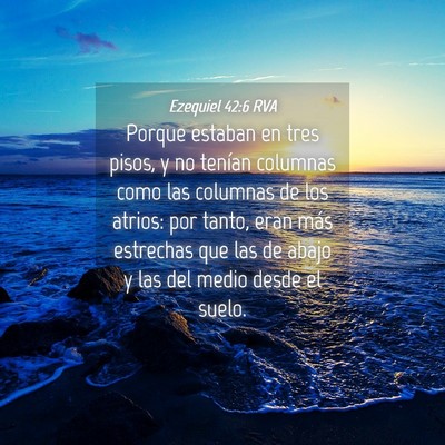 Picture 04 - Ezequiel 42:6 RVA - Porque estaban en tres pisos, y no tenían - Bible Verse Picture