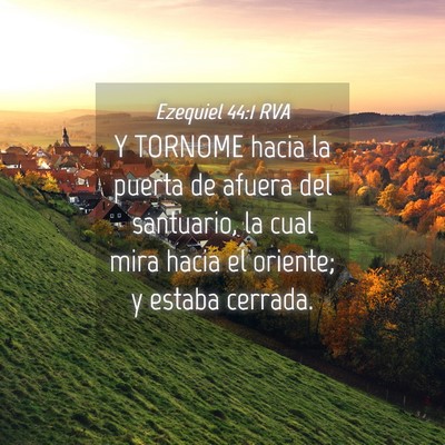 Picture 04 - Ezequiel 44:1 RVA - Y TORNOME hacia la puerta de afuera del - Bible Verse Picture