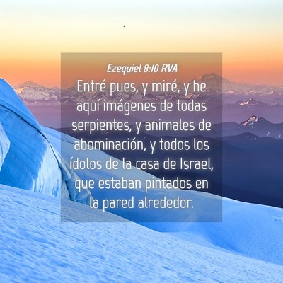 Picture 04 - Ezequiel 8:10 RVA - Entré pues, y miré, y he aquí imágenes de - Bible Verse Picture