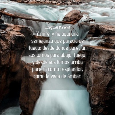 Picture 04 - Ezequiel 8:2 RVA - Y miré, y he aquí una semejanza que parecía de - Bible Verse Picture