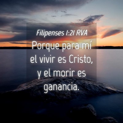 Picture 04 - Filipenses 1:21 RVA - Porque para mí el vivir es Cristo, y el morir es - Bible Verse Picture