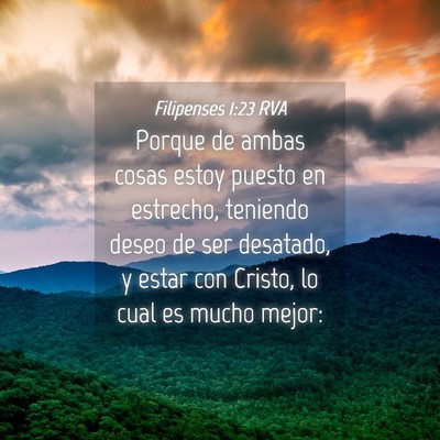 Picture 04 - Filipenses 1:23 RVA - Porque de ambas cosas estoy puesto en estrecho, - Bible Verse Picture