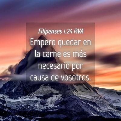 Picture 04 - Filipenses 1:24 RVA - Empero quedar en la carne es más necesario por - Bible Verse Picture