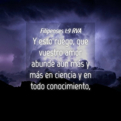 Picture 04 - Filipenses 1:9 RVA - Y esto ruego, que vuestro amor abunde aun más y - Bible Verse Picture