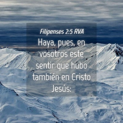 Picture 04 - Filipenses 2:5 RVA - Haya, pues, en vosotros este sentir que hubo - Bible Verse Picture