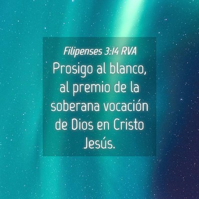 Picture 04 - Filipenses 3:14 RVA - Prosigo al blanco, al premio de la soberana - Bible Verse Picture