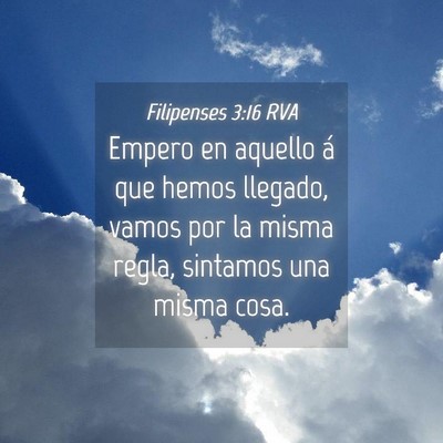 Picture 04 - Filipenses 3:16 RVA - Empero en aquello á que hemos llegado, vamos por - Bible Verse Picture