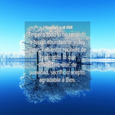 Picture 04 - Filipenses 4:18 RVA - Empero todo lo he recibido, y tengo abundancia: - Bible Verse Picture